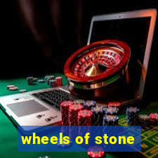 wheels of stone