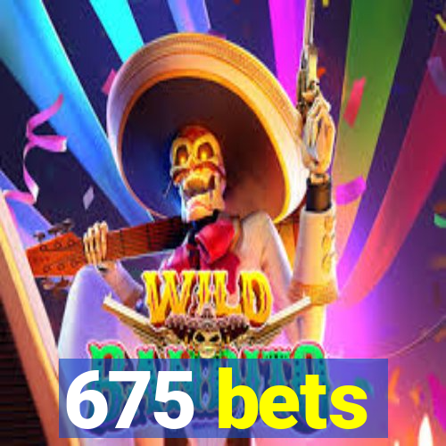 675 bets