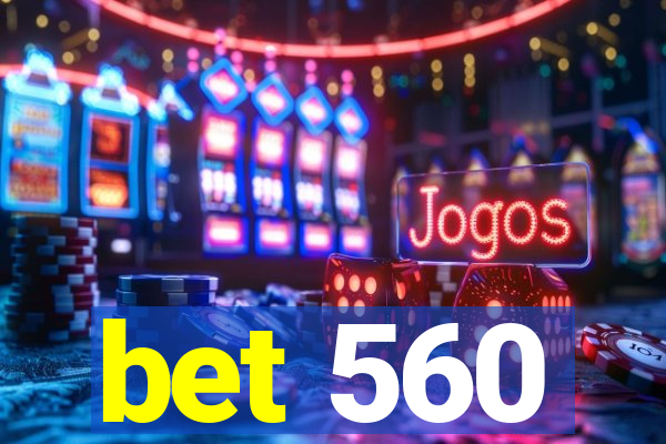 bet 560