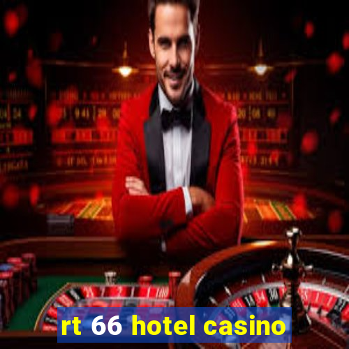 rt 66 hotel casino