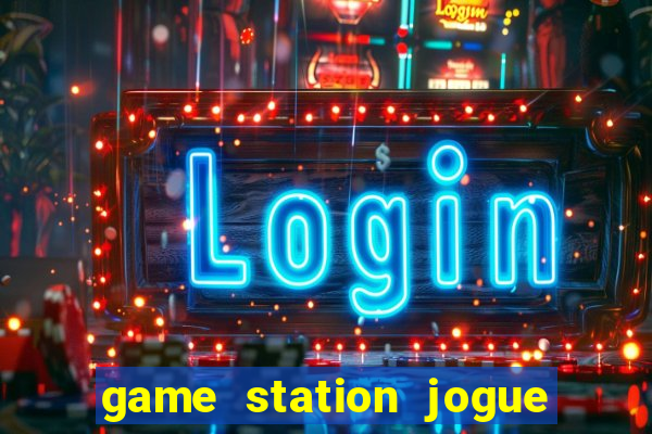 game station jogue e ganhe dinheiro