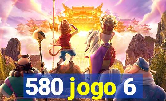 580 jogo 6