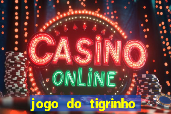 jogo do tigrinho bonus gratis