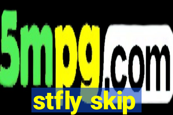 stfly skip