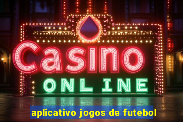 aplicativo jogos de futebol