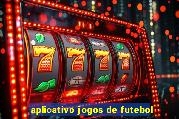 aplicativo jogos de futebol