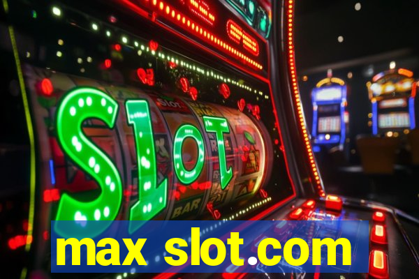 max slot.com