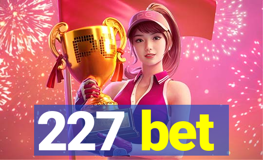 227 bet