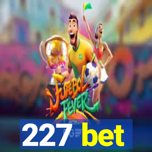 227 bet