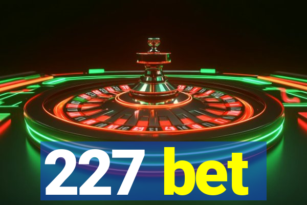 227 bet