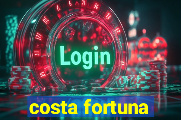 costa fortuna