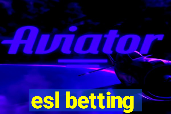 esl betting