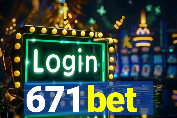 671 bet