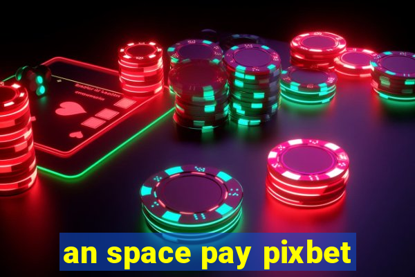 an space pay pixbet