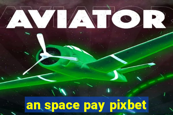 an space pay pixbet