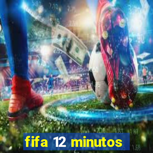 fifa 12 minutos