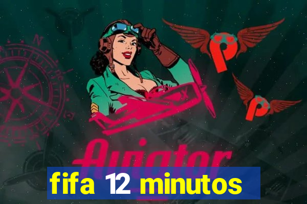 fifa 12 minutos