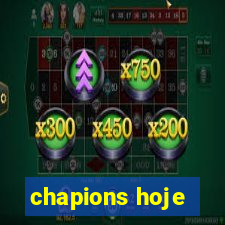 chapions hoje