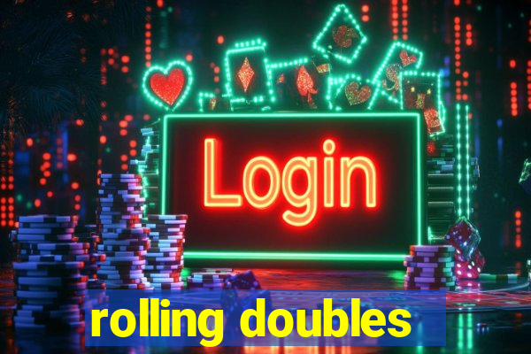 rolling doubles