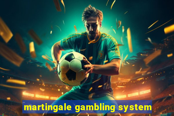 martingale gambling system