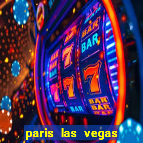 paris las vegas hotel & casino las vegas