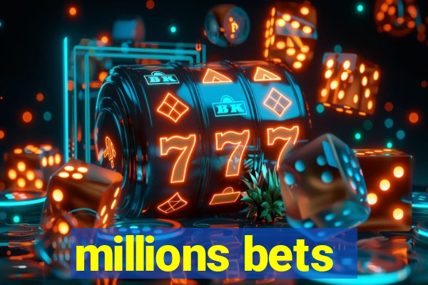 millions bets