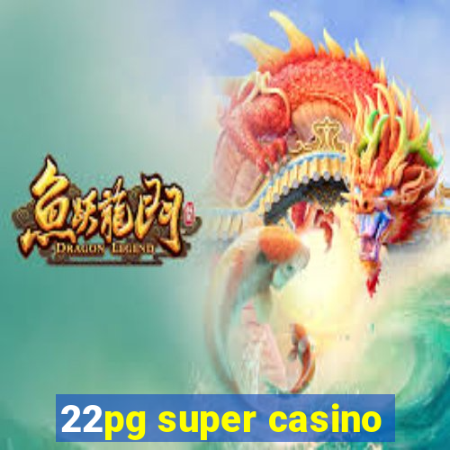 22pg super casino