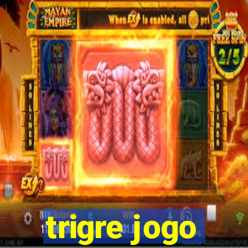 trigre jogo