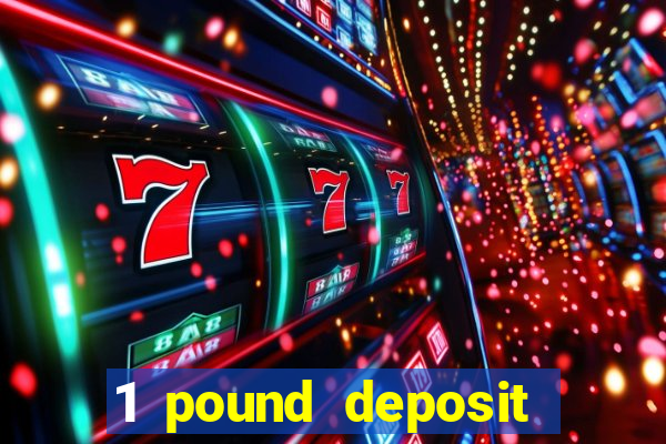 1 pound deposit casino bonus