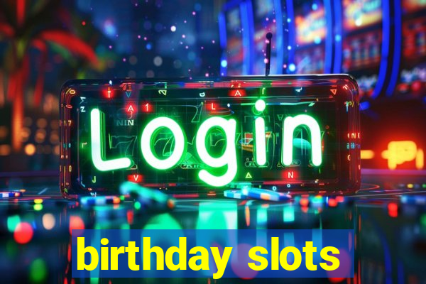 birthday slots