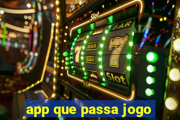 app que passa jogo