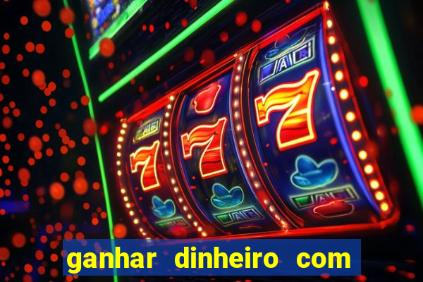 ganhar dinheiro com jogos online