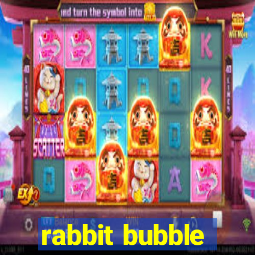 rabbit bubble