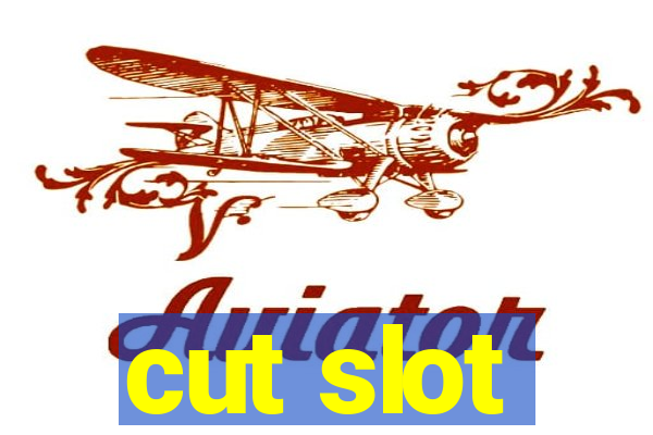 cut slot