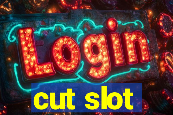 cut slot