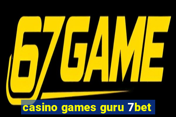 casino games guru 7bet