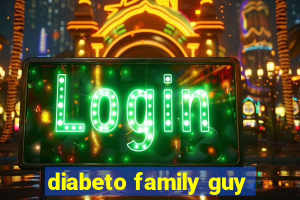 diabeto family guy