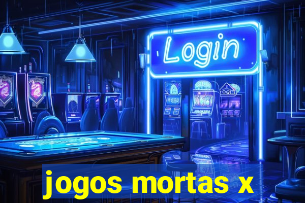 jogos mortas x