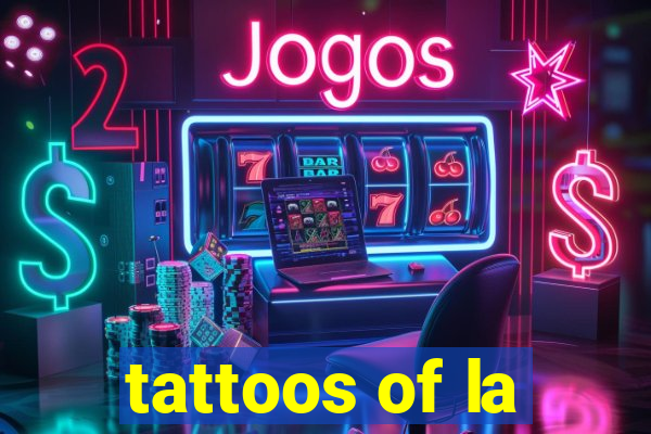 tattoos of la