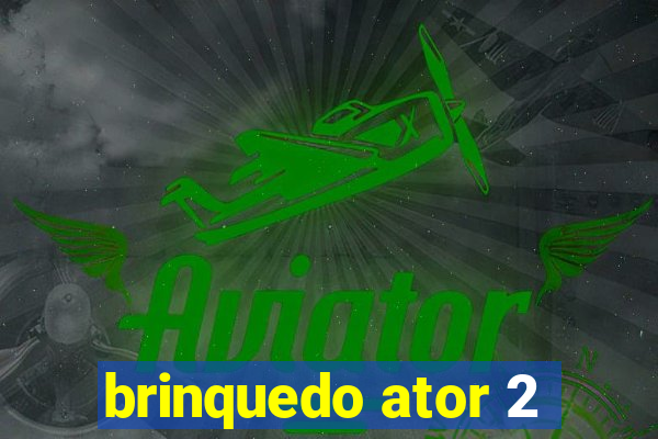 brinquedo ator 2