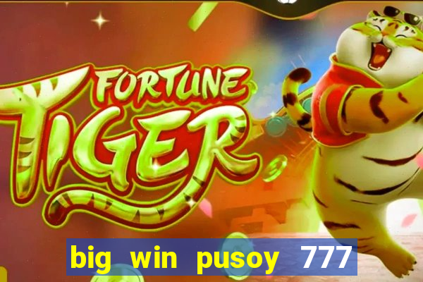 big win pusoy 777 and tongits