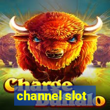 channel slot