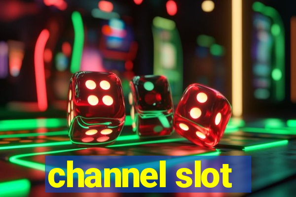 channel slot