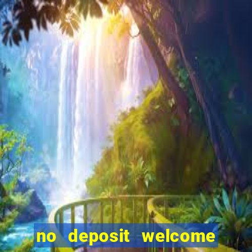 no deposit welcome bonus casinos