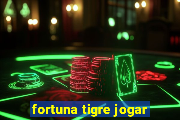 fortuna tigre jogar