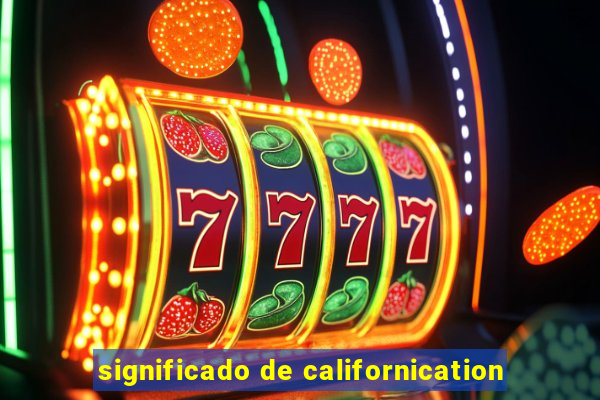 significado de californication