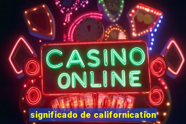 significado de californication