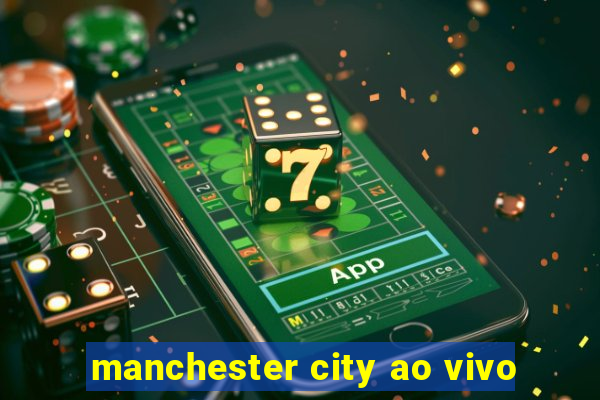 manchester city ao vivo