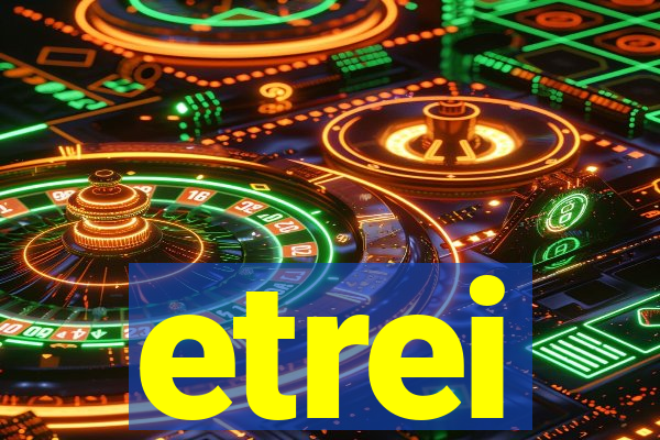 etrei