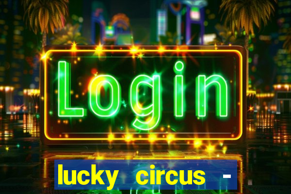 lucky circus - casino slots